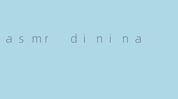 asmr dinina
